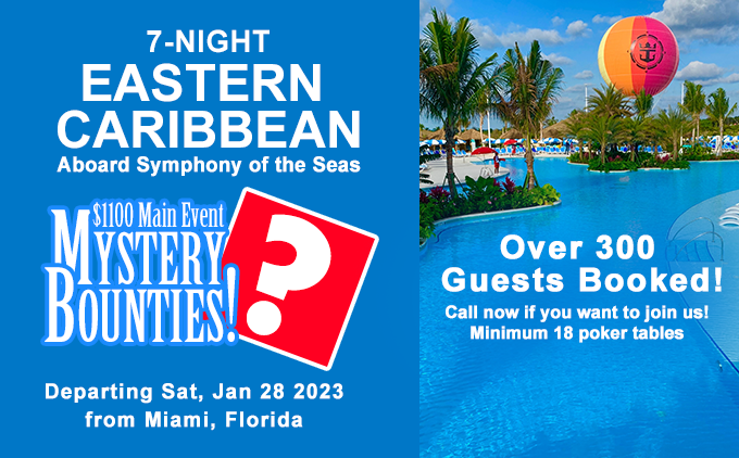 2023 7-night Eastern Caribbean Cruise. Over 300 guests booked! Call now if you want to join us. Minimum 18 poker tables